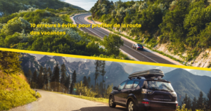 10 erreurs à éviter pour prendre la route des vacances