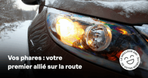 Entretenez vos phares de voiture pour mieux voir sur la route.